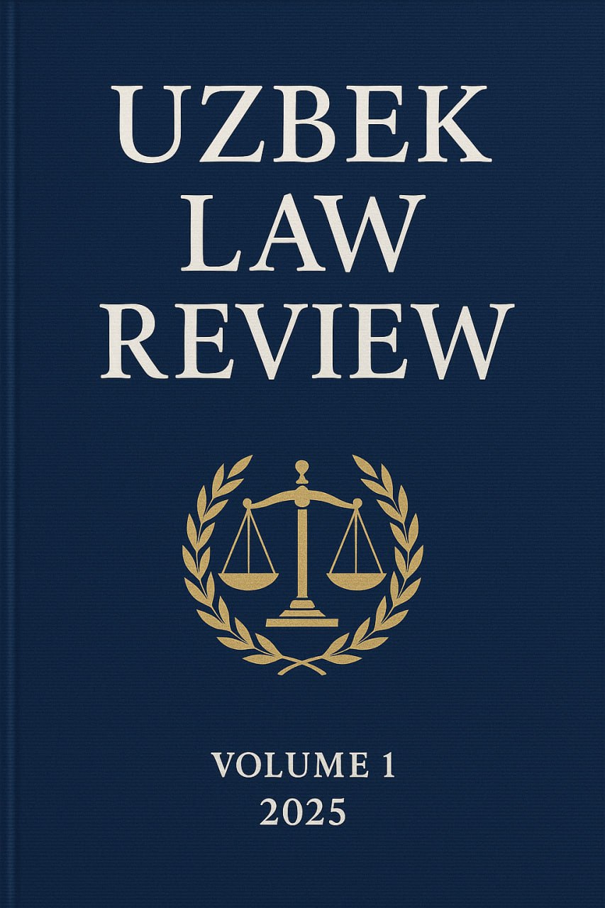 View Vol. 1 No. 2025 (2025): Uzbekistan Law Review-Обзор Законодательства Узбекистана-O'zbekiston Qonunchilik Tahlili